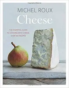 Cheese: The essential guide to cooking with cheese, over 100 recipes