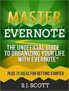 Master Evernote: The Unofficial Guide to Organizing Your Life with Evernote (repost)