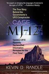 Case MJ-12: The True Story Behind the Governments's UFO Conspiracies