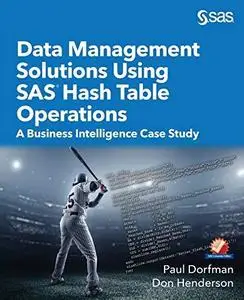 Data Management Solutions Using SAS Hash Table Operations: A Business Intelligence Case Study