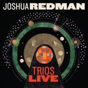 Joshua Redman – Trios Live (2014)