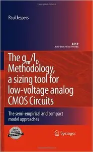 The gm/Id Methodology, a Sizing Tool for Low-Voltage Analog CMOS Circuits: The Semi-empirical and Compact Model Approaches