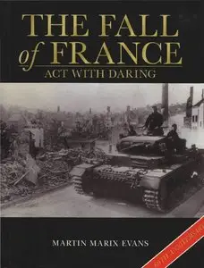 The Fall of France: Act with Daring (Osprey General Military) (Repost)