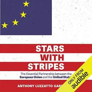 Stars with Stripes: The Essential Partnership between the European Union and the United States [Audiobook]