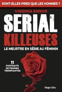 Virginia Ennor, "Serial killeuses, le meurtre en série au féminin : 11 portraits de femmes terrifiantes"