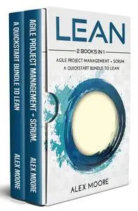 Lean: 2 BOOKS IN 1. Agile Project Management + Scrum. A QuickStart Bundle to Lean