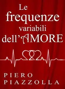 Piero Piazzolla – Le frequenze variabili dell’amore