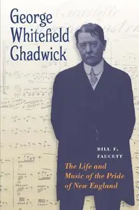 George Whitefield Chadwick: The Life and Music of the Pride of New England (repost)