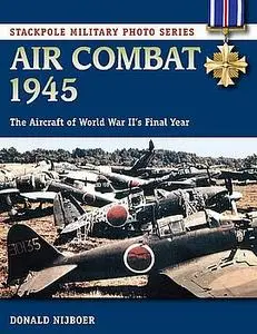 Air Combat 1945: The Aircraft of World War II’s Final Year