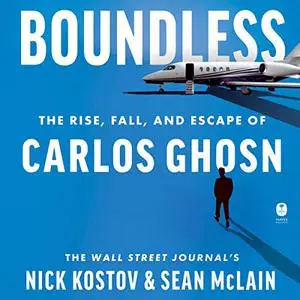 Boundless: The Rise, Fall, and Escape of Carlos Ghosn [Audiobook]