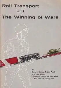 «Rail Transport and the Winning of Wars» by James A Van Fleet