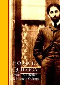 «Obras - Coleccion de Horacio Quiroga» by Horacio Quiroga