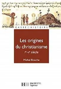 Les origines du christianisme (30 - 451): N°67 (Carré Histoire médiévale)