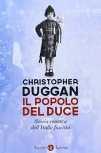 Il popolo del Duce. Storia emotiva dell'Italia fascista di Christopher Duggan