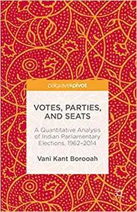 Votes, Parties, and Seats: A Quantitative Analysis of Indian Parliamentary Elections, 1962–2014 (Repost)