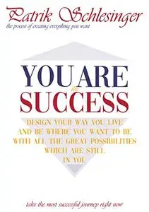 You Are the Success: The process of creating everything you want