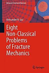 Eight Non-Classical Problems of Fracture Mechanics
