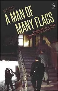 A Man of Many Flags: Memoirs of a War Crimes Investigator