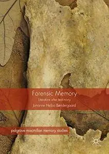 Forensic Memory: Literature after Testimony (Palgrave Macmillan Memory Studies)