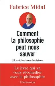 Fabrice Midal, "Comment la philosophie peut nous sauver: 22 méditations décisives"