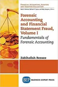 Forensic Accounting and Financial Statement Fraud, Volume I: Fundamentals of Forensic Accounting