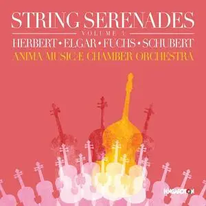 Anima Musicæ Chamber Orchestra - String Serenades, Vol. 3: Herbert, Elgar, Fuchs & Schubert (2021)