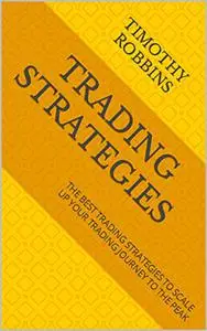 TRADING STRATEGIES: THE BEST TRADING STRATEGIES TO SCALE UP YOUR TRADING JOURNEY TO THE PEAK