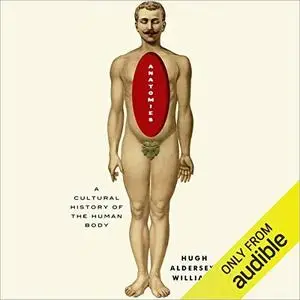 Anatomies: A Cultural History of the Human Body [Audiobook]