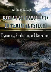 "Recent Developments in Tropical Cyclone Dynamics, Prediction, and Detection" ed. by Anthony R. Lupo