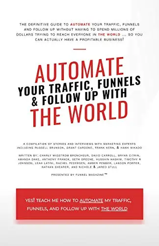 Automate Your Traffic, Funnels And Follow Up With The World