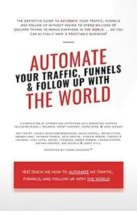 Automate Your Traffic, Funnels And Follow Up With The World