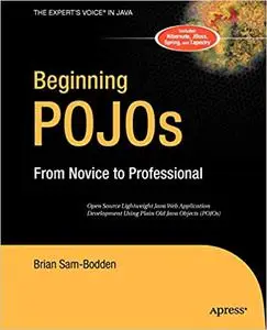 Beginning POJOs: Lightweight Java Web Development Using Plain Old Java Objects in Spring, Hibernate, and Tapestry
