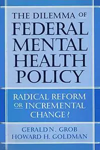 The Dilemma of Federal Mental Health Policy: Radical Reform or Incremental Change?