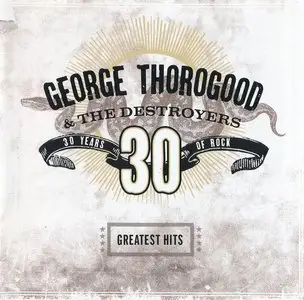 George Thorogood & The Destroyers - Greatest Hits: 30 Years Of Rock (2004) * RE-UP *