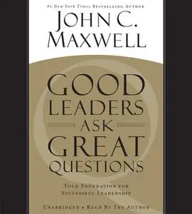 «Good Leaders Ask Great Questions» by John C. Maxwell