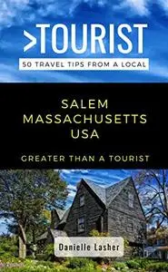 Greater Than a Tourist- Salem Massachusetts USA: 50 Travel Tips from a Local (Greater Than a Tourist Massachusetts)