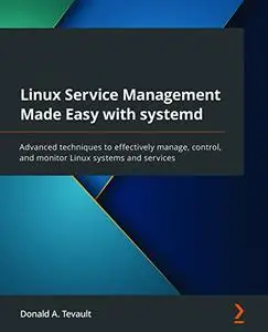 Linux Service Management Made Easy with systemd: Advanced techniques to effectively manage (Early Access)