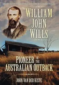 William John Wills: Pioneer of the Australian Outback