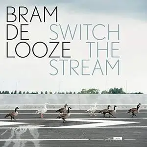 Bram de Looze - Switch The Stream (2018) [Official Digital Download 24/96]