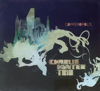 Charlie Hunter Trio - Copperopolis (2006) {Ropeadope Records RAD060-2}