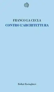 Franco La Cecla - Contro l'architettura