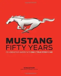 Mustang: Fifty Years: Celebrating America's Only True Pony Car (Repost)