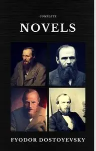«Fyodor Dostoyevsky: The Complete Novels (Quattro Classics) (The Greatest Writers of All Time)» by Fyodor Dostoyevsky
