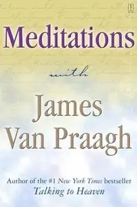 «Meditations with James Van Praagh» by James Van Praagh