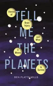 Tell Me the Planets: Stories of Brain Injury and What It Means to Survive