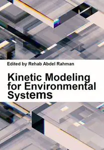 "Kinetic Modeling for Environmental Systems" ed. by Rehab Abdel Rahman