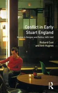 Conflict in Early Stuart England: Studies in Religion and Politics 1603-1642