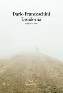 Dario Franceschini - Disadorna e altre storie