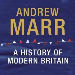 «A History of Modern Britain» by Andrew Marr