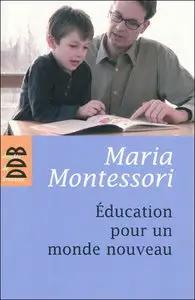 Maria Montessori, "Education pour un monde nouveau"